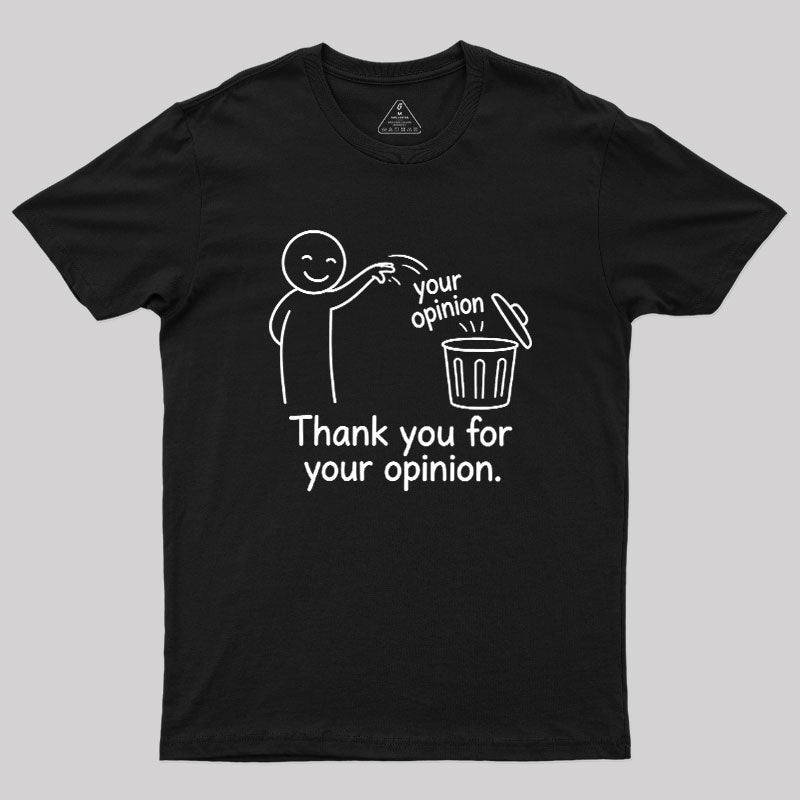 Thank You For Your Opinion Geek T-Shirt