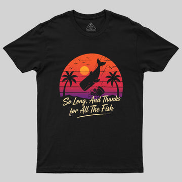 So Long And Thanks For All The Fish Geek T-Shirt