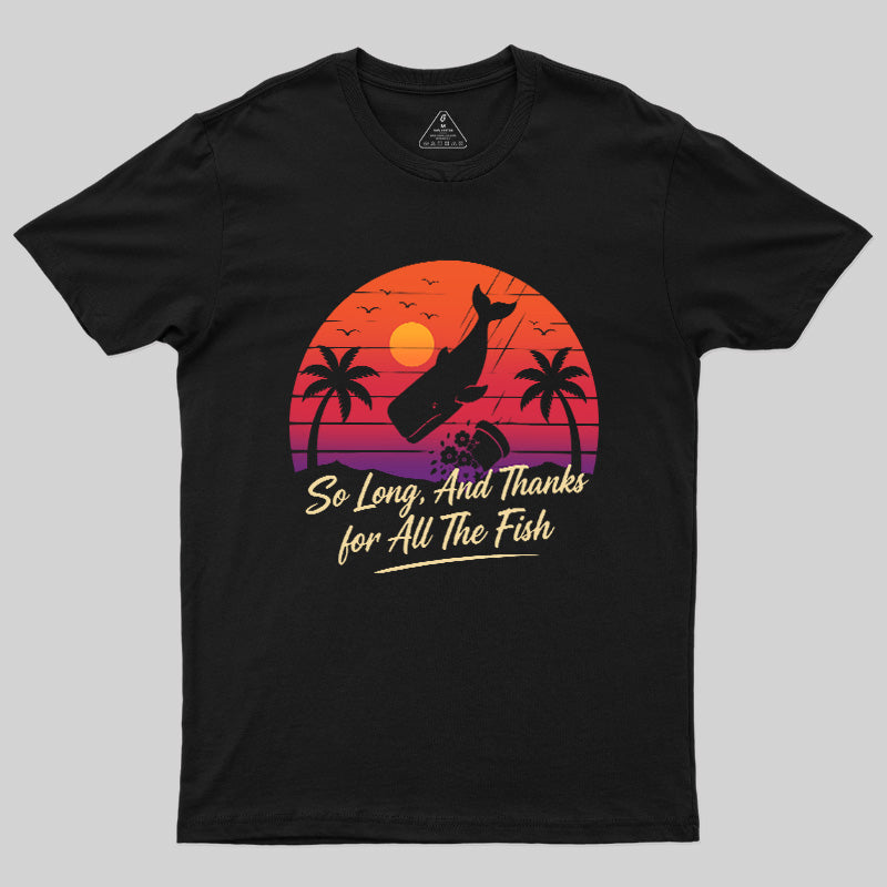 So Long And Thanks For All The Fish Geek T-Shirt