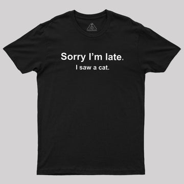 Sorry I'm Late I Saw a Cat Geek T-Shirt