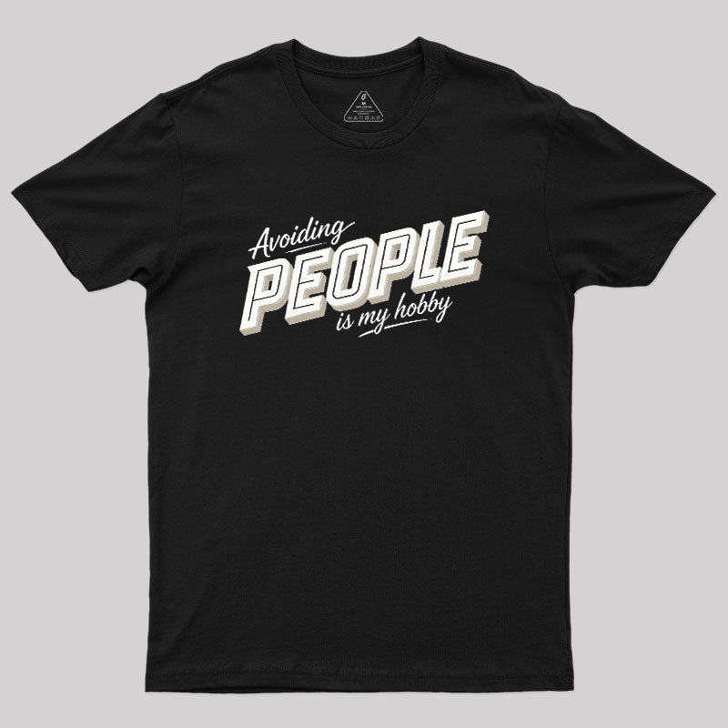 Avoiding People Is My Hobby Geek T-Shirt