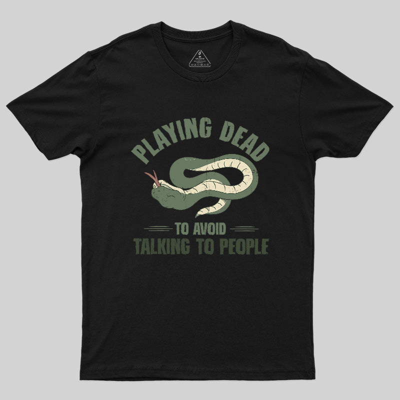 Playing Dead To Avoid Talking To People Geek T-Shirt