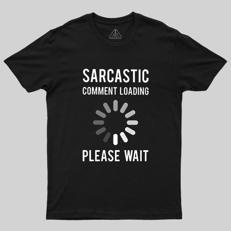 Sarcastic Comment Loading Geek T-Shirt